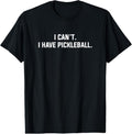 100% Cotton I Can't I Have Pickleball Funny Slogan T-Shirt