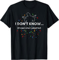 100% Cotton I Don't Know T-Shirt, Funny Gag Gift T-Shirt