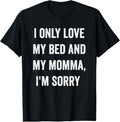 100% Cotton I Only Love My Bed And My Momma Shirt T-Shirt