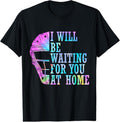 100% Cotton I Will Be Waiting For You At Home Softball Catcher T-Shirt