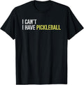 100% Cotton I can't I have pickleball T-Shirt