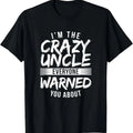 100% Cotton I'm Crazy Uncle Everyone Warned You About Funny Uncle T-Shirt
