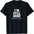 100% Cotton I'm Still Here Cancer Fight Cancer Patient Gifts Survivor T-Shirt