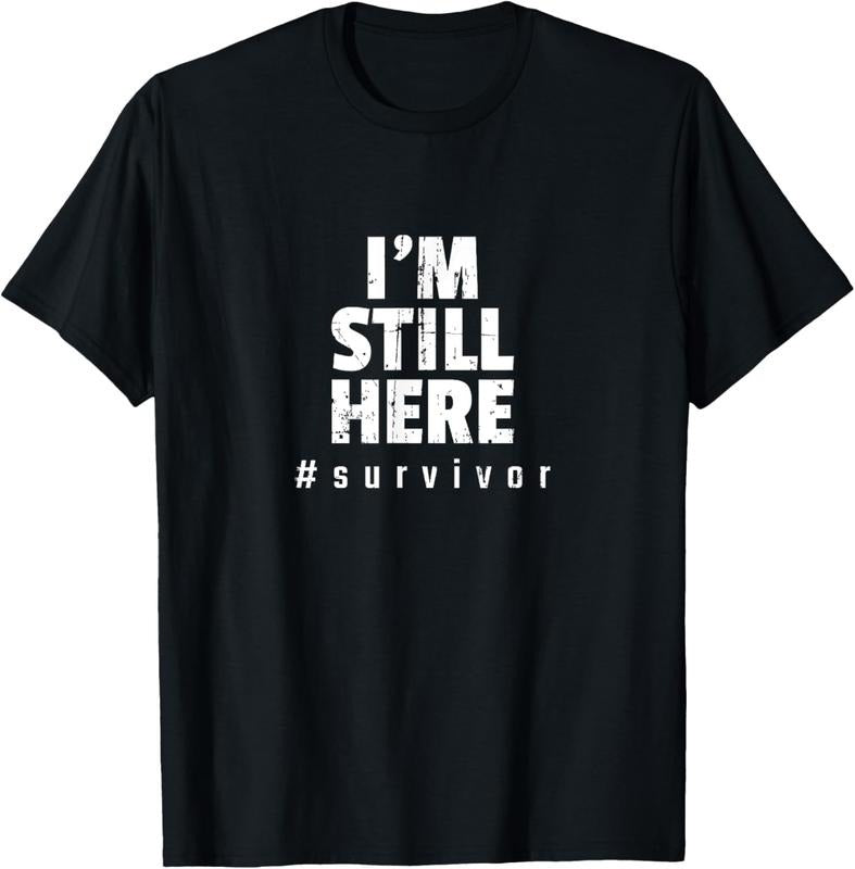 100% Cotton I'm Still Here Cancer Fight Cancer Patient Gifts Survivor T-Shirt