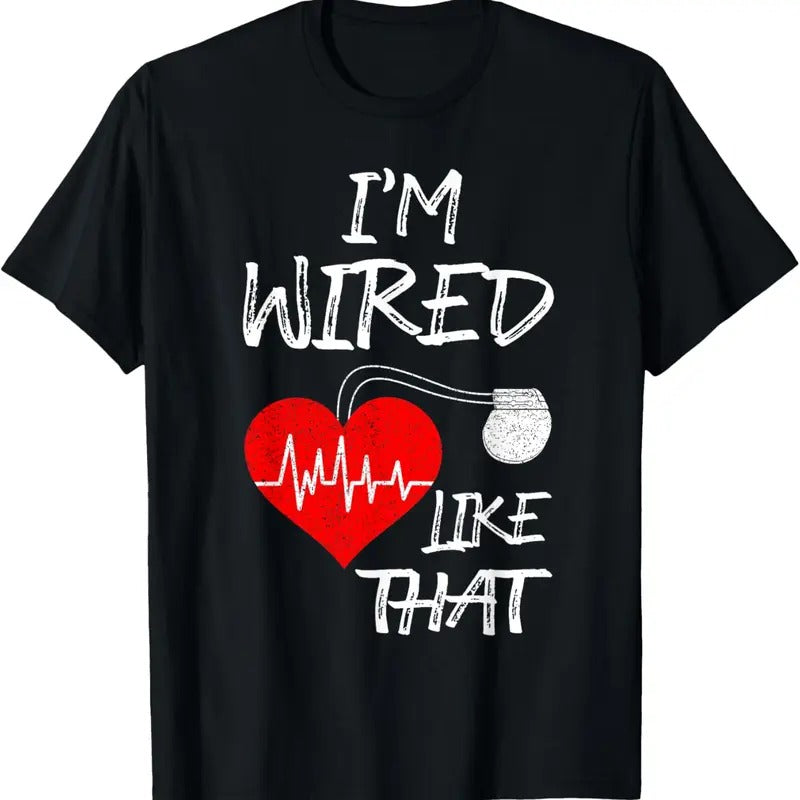 100% Cotton I'm Wired Like That Pacemaker Joke Heart Disease Awareness T-Shirt