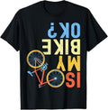 100% Cotton Is My Bike OK, Funny Cycling Cyclist T-Shirt