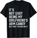 100% Cotton It's Not Easy Being My Girlfriend's Arm Candy Fathers Day T-Shirt