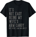 100% Cotton It's Not Easy Being My Wife's Arm Candy Gifts Husband T-Shirt