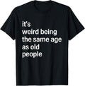100% Cotton It's Weird Being The Same Age As Old People Husband Birthday T-Shirt
