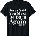 100% Cotton Jesus Said You Must Be Born Again Bible Religious Christian T-Shirt
