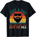 100% Cotton Just A Dad Who Always Came Back With The Milk Proud Father T-Shirt