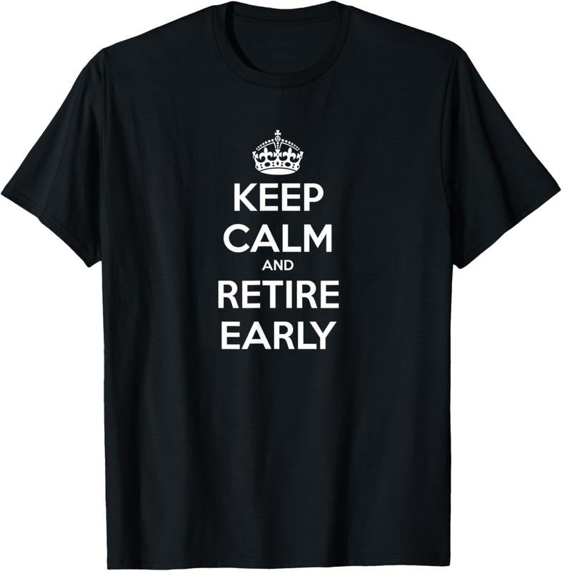 100% Cotton Keep Calm and Retire Early - Financial Independence T-Shirt