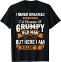 100% Cotton Mens I Never Dreamed That I'd Become A Grumpy Old Man Grandpa Short Sleeve T-Shirt