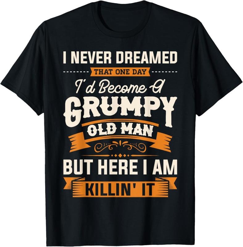 100% Cotton Mens I Never Dreamed That I'd Become A Grumpy Old Man Grandpa Short Sleeve T-Shirt