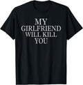 [100% Cotton]My Girlfriend Will Kill You T-Shirt