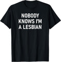 100% Cotton Nobody Knows I'm A Lesbian, Gay, Pride, LBGT, Funny, Family T-Shirt