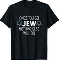 100% Cotton Once You Go Jew Nothing Else Will Do Funny Jewish Humor Gift T-Shirt