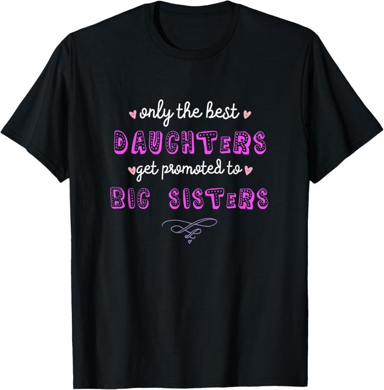 100% Cotton Only the Best Daughters Become Big Sisters T-Shirt