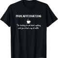 100% Cotton Procaffeinating Funny Coffee Addict Joke Caffeine Lover Gag T-Shirt