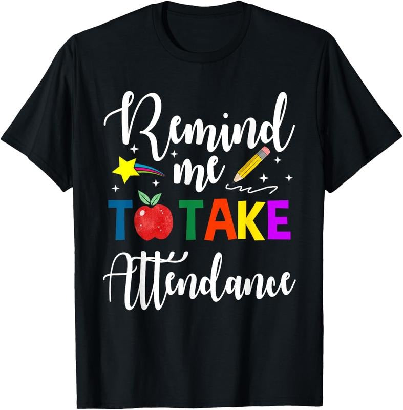 100% Cotton Remind Me to Take Attendance T-Shirt