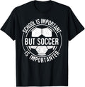 100% Cotton School Is Important But Soccer Is Importanter T-Shirt