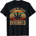 100% Cotton Show Me Your Doobies Weed Cannabis Marijuana 420 Stoner T-Shirt