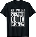 100% Cotton Softball Dad Straight Outta Money T-Shirt I Funny Pitch Gift T-Shirt