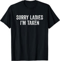100% Cotton Sorry Ladies I'm Taken T-Shirt