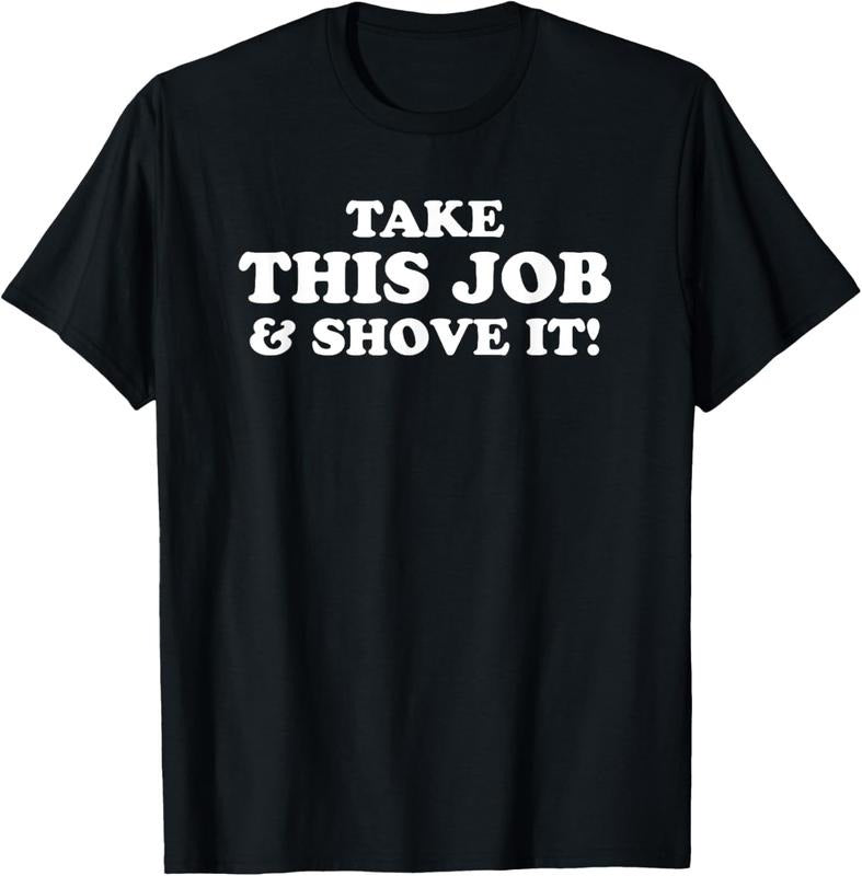 100% Cotton Take This Job And Shove It T-Shirt