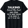 100% Cotton Talking Behind My Back Simply Means You're Smart Enough T-Shirt