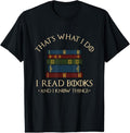 100% Cotton That's What I Do I Read Books And I Know Things - Reading T-Shirt