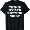 100% Cotton This Is My Bed Rotting Shirt T-Shirt