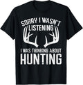 100% Cotton Wasnt Listening Thinking Hunting Deer Shed Bow Hunter Gift T-Shirt