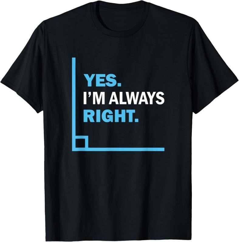 100% Cotton Yes I'm Always Right, Funny Math Puns Tee for Teachers T-Shirt