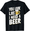 100% Cotton You Look Like I Need A Beer T-Shirt