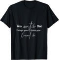100% Cotton You Must Do The Things You Think You Cannot Do Inspirational T-Shirt