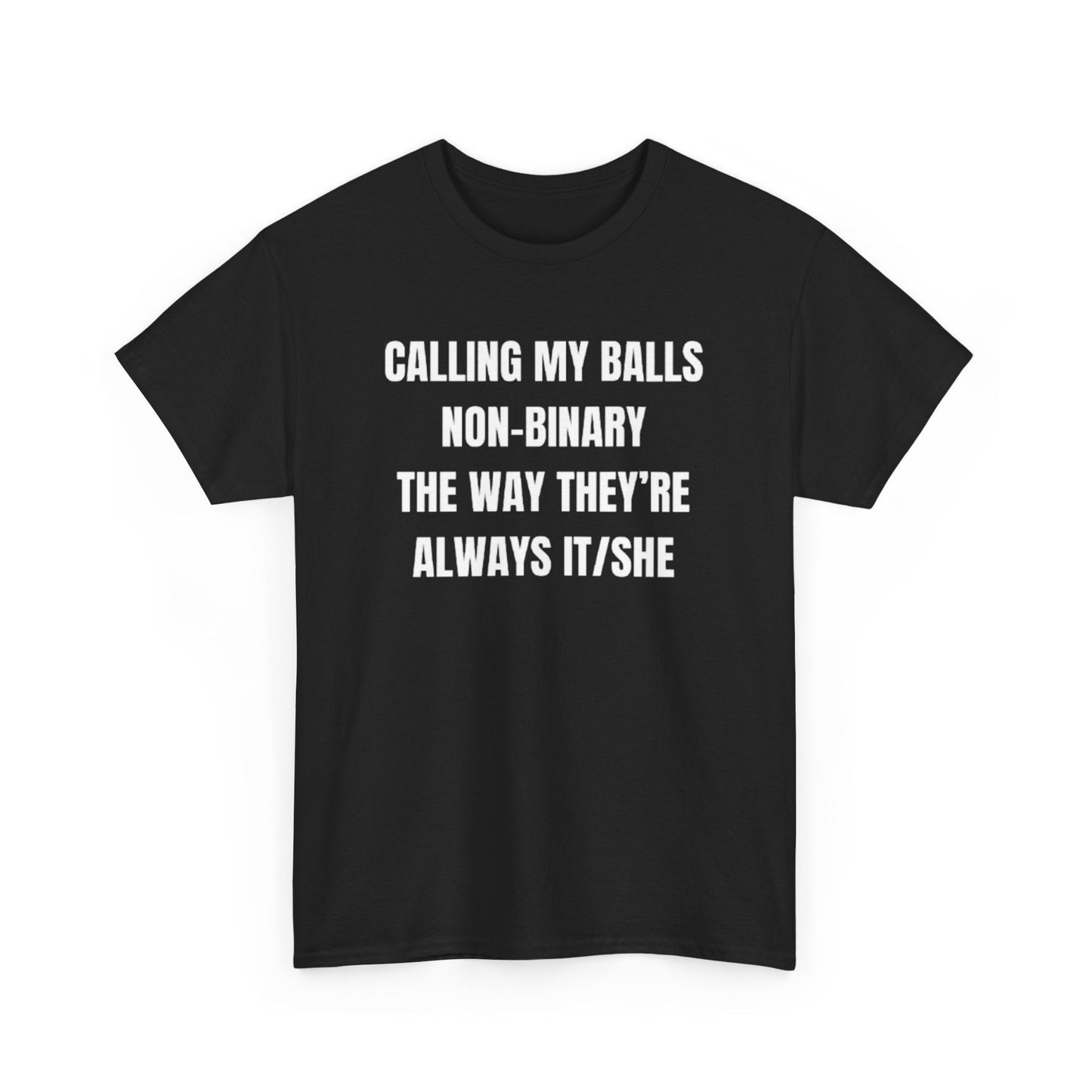 Calling my balls non-binary the way theyÃ¢â‚¬â„¢re always it/she Funny Shirt