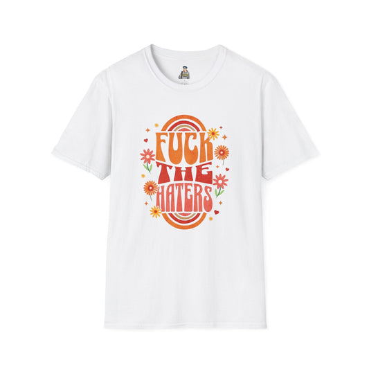 F*** the Haters - Unisex Softstyle T-Shirt