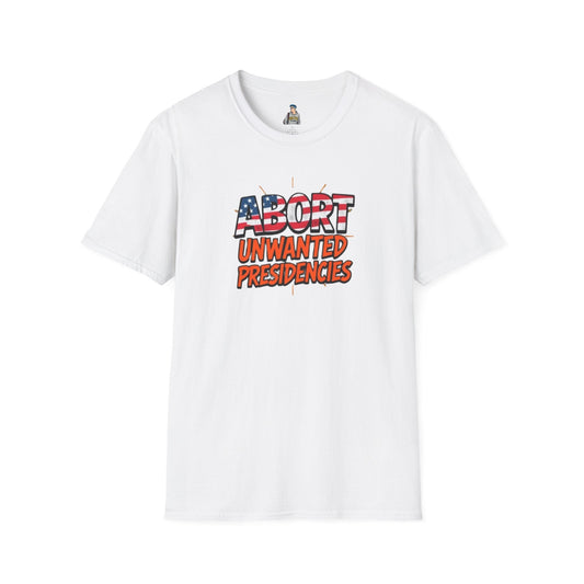 Unisex Softstyle T-Shirt - "Abort Unwanted Presidencies"