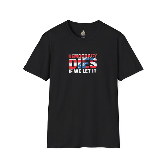 Unisex Democracy T-Shirt - 'Democracy Dies If We Let It' & 'The People United Will Never Be Defeated'