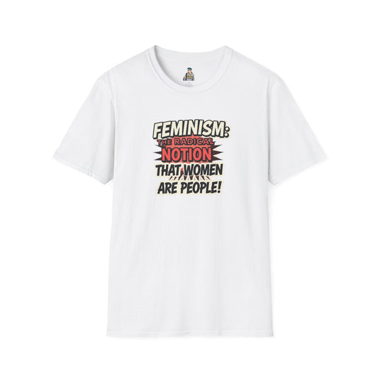 FEMINISM: The Radical Notion that Women are People Unisex Softstyle T-Shirt - Empowering Graphic Tee for Activists