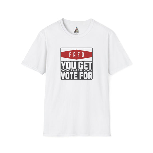 FAFO  You Get What You Vote For Unisex Softstyle T-Shirt