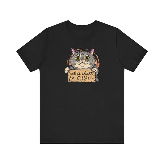 Cat is Short for Catthew Funny Cat Shirt
