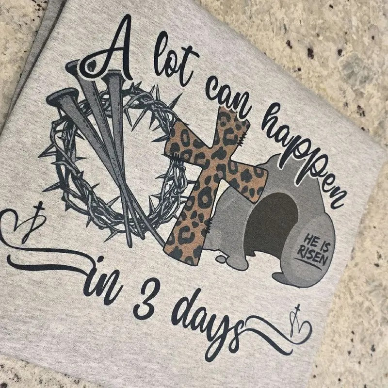 A lot can happen in 3 days Easter Graphic Tee or Sweatshirt