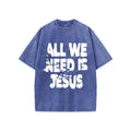 All We Need Is Jesus T-Shirt Pure Cotton Fabric Casual Streetstyle Crew Neck Short Sleeve Soft-Washed T-Shirt Trendy Tops for Women for Men, Perfect Gift