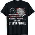 Anti Trump He's Like A President But for Stupid People T-Shirt