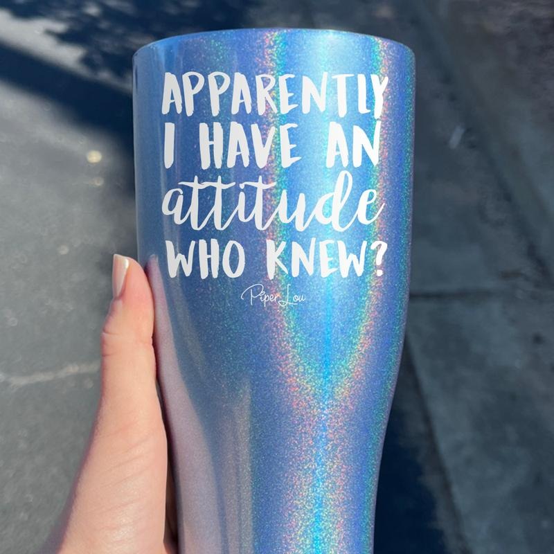 Apparently I Have An Attitude Laser Etched Tumbler