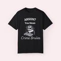 Arson You Mean Crime Brulee Shirt, Weird Gen Z Trendy Meme Tee, Mental Health Shirt, Animal Lover Gift, Unisex T-Shirt, Gifts For Him Her Adult, Short Sleeve Tee Shirt, Gifts For Birthday Mothers Day