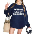 Awesome Like My Daughter Funny Sweatshirt Casual Street Style Fleece Fabric Crewneck Pullover Sweatshirt Tops Trendy for Unisex, Perfect Gifts