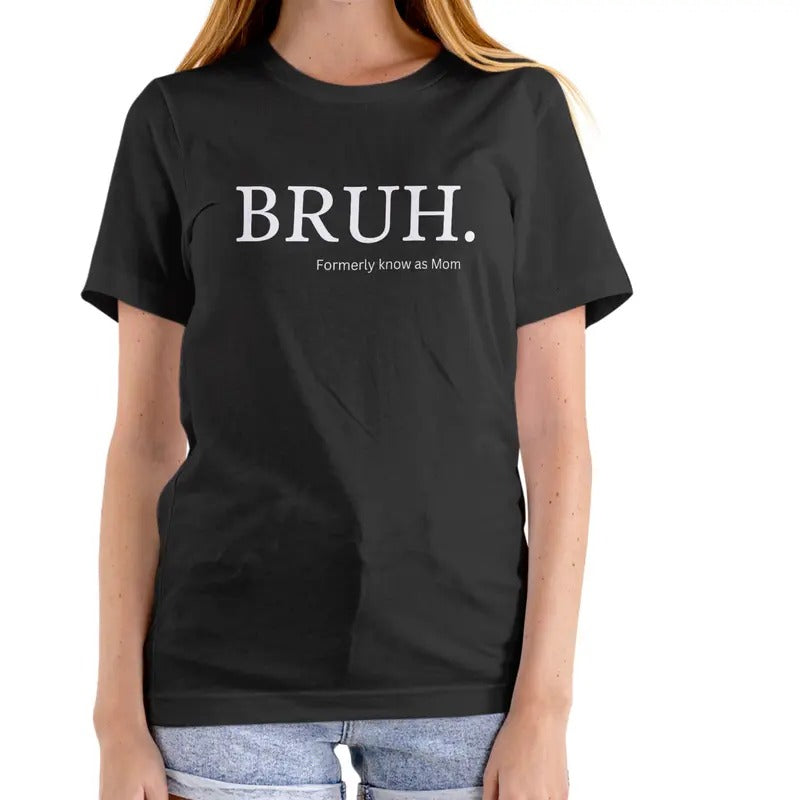 BRUH FORMALLY KNOWN AS MOM T Shirt, Unisex Cotton Top